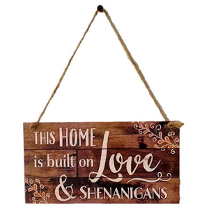 This Home is Built on Love & Shenanigans Wall Sign